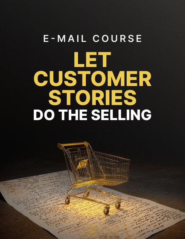 Let Customer Stories Do the Selling Mini Course